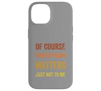 Of Course Your Opinion Matters. Just Not to Me, Vintage Case for iPhone 14