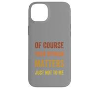 Of Course Your Opinion Matters. Just Not to Me, Vintage Case for iPhone 14 Plus