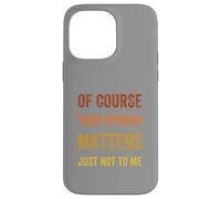 Of Course Your Opinion Matters. Just Not to Me, Vintage Case for iPhone 14 Pro Max