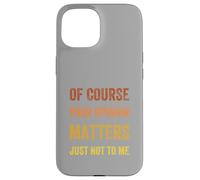 Of Course Your Opinion Matters. Just Not to Me, Vintage Case for iPhone 15