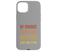 Of Course Your Opinion Matters. Just Not to Me, Vintage Case for iPhone 15 Plus
