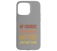 Of Course Your Opinion Matters. Just Not to Me, Vintage Case for iPhone 15 Pro Max