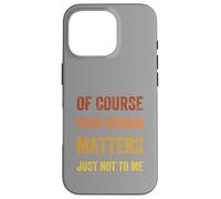 Of Course Your Opinion Matters. Just Not to Me, Vintage Case for iPhone 16 Pro