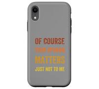 Of Course Your Opinion Matters. Just Not to Me, Vintage Case for iPhone XR