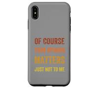 Of Course Your Opinion Matters. Just Not to Me, Vintage Case for iPhone XS Max