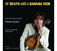 Of Death And A Banana Skin: poems and other words by Simon Mayor