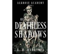 Of Deathless Shadows (Alkrose Academy)