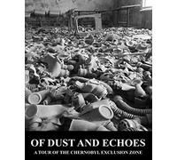 Of Dust and Echoes: A Tour of The Chernobyl Exclusion Zone