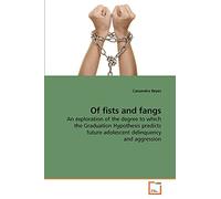 Of fists and fangs: An exploration of the degree to which the Graduation Hypothesis predicts future adolescent delinquency and aggression
