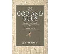 Of God and Gods: Egypt, Israel, and the Rise of Monotheism (George L. Mosse Series in the History of European Culture, Sexuality, and Ideas)
