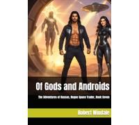 Of Gods and Androids: The Adventures of Hassan, Rogue Space Trader, Book Seven