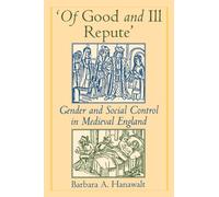 'Of Good and Ill Repute': Gender & Social Control in Medieval England: Gender and Social Control in Medieval England