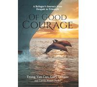 Of Good Courage: A Refugee's Journey from Despair to Triumph