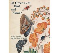 Of Green Leaf, Bird, and Flower: Artists' Books and the Natural World (Yale Center for British Art) (Icons of the Luso-Hispanic World)