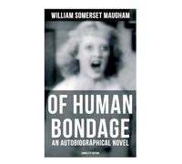 Of Human Bondage (An Autobiographical Novel) - Complete Edition