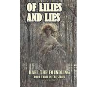 Of Lilies and Lies: A Dark Fantasy Saga (Book 3 in the Hael the Foundling Series)