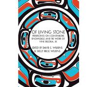 Of Living Stone: Perspectives on Continuous Knowledge and the Work of Vine Deloria, Jr.: Perspectives on the Evolving Relevance of the work of Vine Deloria Jr.