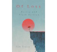 Of Loss: Poetry and Flash Fiction