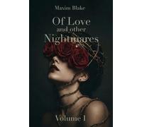 Of Love and Other Nightmares - Volume I: A Mosaic of Desire, Oddities and Ruin