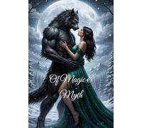 Of Magic & Myth: A Tale of Love, Fear, Strength, and Compassion