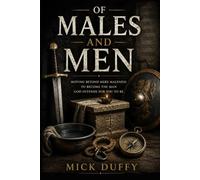 Of Males and Men: Moving Beyond Mere Maleness To Become The Man God Intends For You To Be