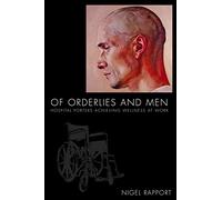 OF ORDERLIES AND MEN: Hospital Porters Achieving Wellness at Work (Medical Anthropology)