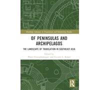 Of Peninsulas and Archipelagos: The Landscape of Translation in Southeast Asia (Routledge Advances in Translation and Interpreting Studies)