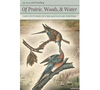 Of Prairie, Woods, and Water: Two Centuries of Chicago Nature Writing