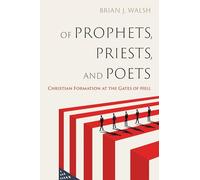 Of Prophets, Priests, and Poets: Christian Formation at the Gates of Hell