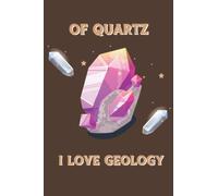 Of Quartz I Love Geology Notebook: Funny Geologist Gift Lined Notebook Journal Appreciation Gift for friend