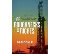 Of Roughnecks & Riches: A Start-Up in the Great American Fracking Boom