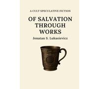 Of salvation through works (A cult speculative fiction novel)