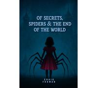 Of Secrets, Spiders & the End of the World