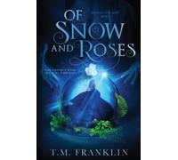 Of Snow and Roses: A Magical Modern Fairy Tale (Magically Ever After)