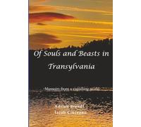 Of Souls and Beasts in Transylvania: Memoirs from a vanishing world