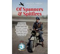 Of Spanners & Spitfires: Journal & photos of a Mobile Spitfire Squadron Engineer Officer with 72 and 111 Squadrons RAF during Operations 'Torch', ... in North Africa, Sicily & Italy (1942-1945)