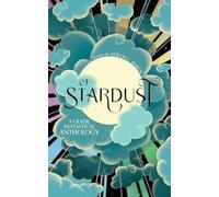 Of Stardust: A queer, fantastical anthology (Of Stardust Anthology)