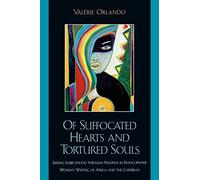 Of Suffocated Hearts and Tortured Souls: Seeking Subjecthood through Madness in Francophone Women's Writing of Africa and the Caribbean (After the . . ... Francophone World and Postcolonial France)