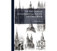 Of the Laws of Ecclesiastical Polity. the First Book