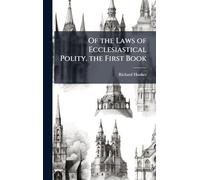 Of the Laws of Ecclesiastical Polity. the First Book