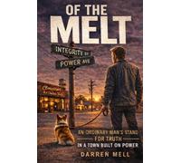 Of The Melt: An Ordinary Man’s Stand for Truth in a Town Built on Power