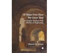 Of Thine Own Have We Given Thee: A Liturgical Theology of the Offertory in Anglicanism