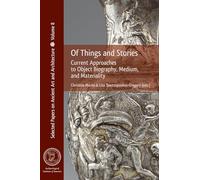 Of Things and Stories: Current Approaches to Object Biography, Medium, and Materiality (Selected Papers on Ancient Art and Architecture)