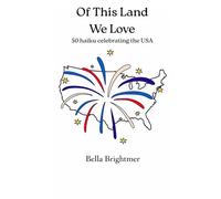 Of This Land We Love: 50 haiku celebrating the USA