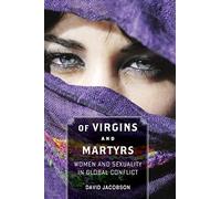Of Virgins and Martyrs: Women and Sexuality in Global Conflict (Themes in Global Social Change)
