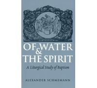 Of Water and the Spirit: A Liturgical Study of Baptism by Alexander Schmemann (1997) Paperback