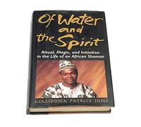 Of Water and the Spirit: Ritual, Magic and Initiation in the Life of an African Shaman