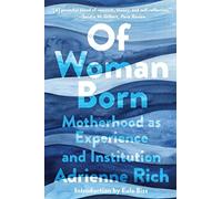Of Woman Born : Motherhood as Experience and Institution