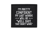 OFC-P I'm Pretty Sure My Last Words Will Be Patch,Funny Meme Embroidered Tactical Military Patches - Hook and Loop Fastener