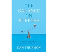Off Balance On Purpose: Embrace Uncertainty and Cr